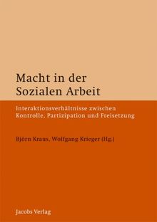 Macht in der Sozialen Arbeit: Interaktionsverhältnisse zwischen  Kontrolle, Partizipation und Freisetzung