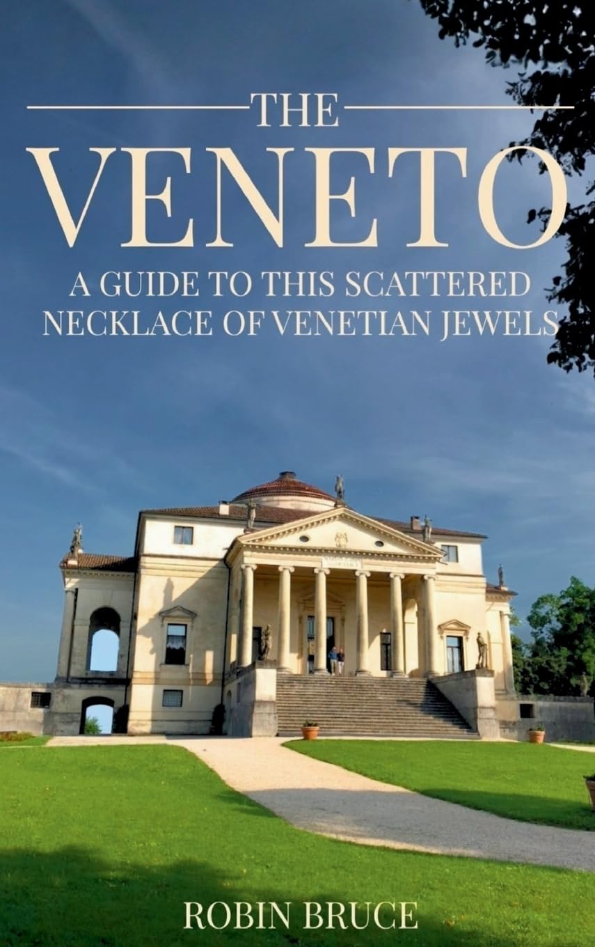 The Veneto: A guide to this scattered necklace of venetian jewels: A guide to this scattered necklace of venetian jewels