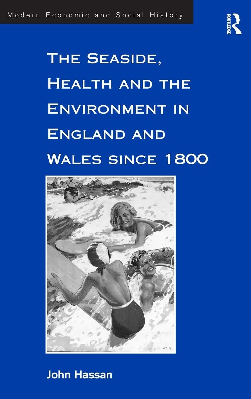 The Seaside, Health and the Environment in England and Wales since 1800 (Modern Economic and Social History)