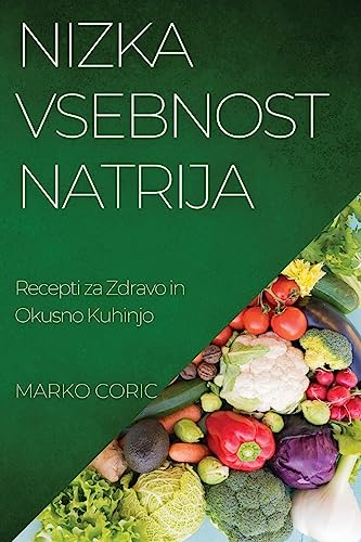 Nizka Vsebnost Natrija: Recepti za Zdravo in Okusno Kuhinjo