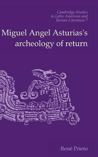 Miguel Angel Asturias's Archeology of Return (Cambridge Studies in Latin American and Iberian Literature, Band 7)