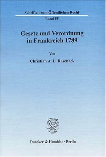 Gesetz und Verordnung in Frankreich seit 1789.: Dissertationsschrift (Schriften Zum Offentlichen Recht, 55)