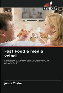 Fast Food e media veloci: La trasformazione dei consumatori veloci in cittadini lenti