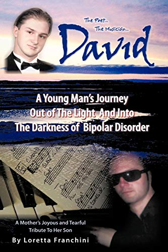 David: A Young Man's Journey Out of the Light and Into the Darkness of Bipolar Disorder