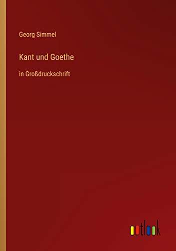 Kant und Goethe: in Großdruckschrift