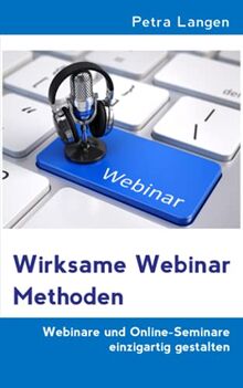 Wirksame Webinar Methoden: Webinare und Online-Seminare einzigartig gestalten