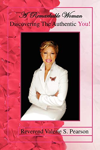 A Remarkable Woman: Discovering the Authentic You!
