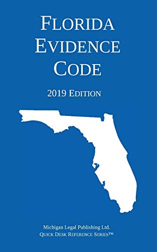 Michigan Legal Publishing Ltd. Florida Evidence Code; 2019 Edition