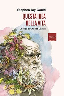 Questa idea della vita. La sfida di Charles Darwin