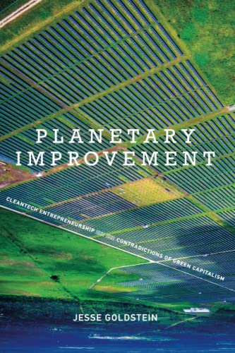 Planetary Improvement: Cleantech Entrepreneurship and the Contradictions of Green Capitalism (Mit Press)