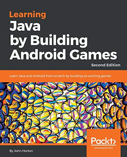 John Horton Learning Java By Building Android Games, Learn Java And Android From Scratch By Building Six Exciting Games, 2nd Edition (English Edition)