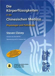 Die Körperflüssigkeiten in der Chinesischen Medizin: Physiologie und Pathologie