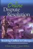 Online Dispute Resolution: Resolving Conflicts in Cyberspace (Business)