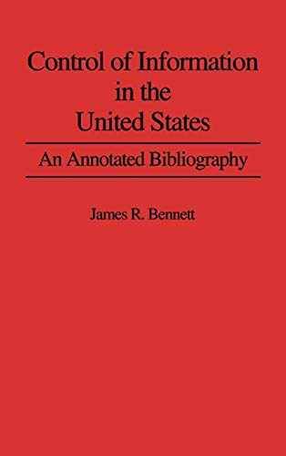 Control of Information in the United States: An Annotated Bibliography of Books (Bibliographies on Communications and First Amendment Law, Band 1)