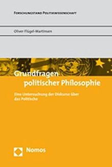 Grundfragen politischer Philosophie: Eine Untersuchung der Diskurse über das Politische