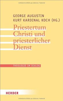 Priestertum Christi und priesterlicher Dienst (Theologie im Dialog)