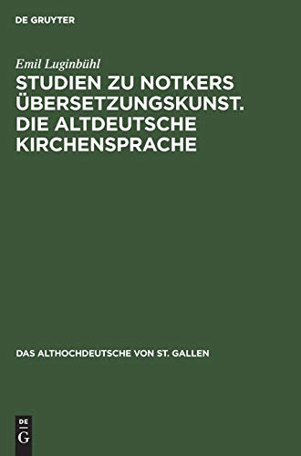 Studien zu Notkers Übersetzungskunst. Die altdeutsche Kirchensprache (Das Althochdeutsche von St. Gallen, 1, Band 1)