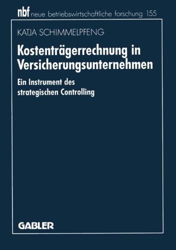 Kostenträgerrechnung in Versicherungsunternehmen: Ein Instrument des strategischen Controlling (neue betriebswirtschaftliche forschung (nbf))