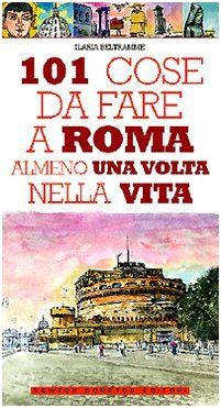 101 cose da fare a Roma almeno una volta nella vita