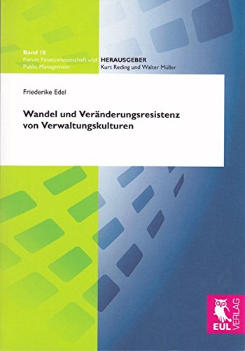 Wandel und Veränderungsresistenz von Verwaltungskulturen (Forum Finanzwissenschaft und Public Management)