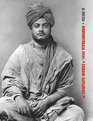 The Complete Works of Swami Vivekananda, Volume 6: Lectures and Discourses, Notes of Class Talks and Lectures, Writings: Prose and Poems - Original ... and Dialogues (From the Diary of a Disciple)
