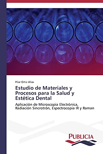 Estudio de Materiales y Procesos para la Salud y Estética Dental: Aplicación de Microscopia Electrónica, Radiación Sincrotrón, Espectrocopia IR y Raman