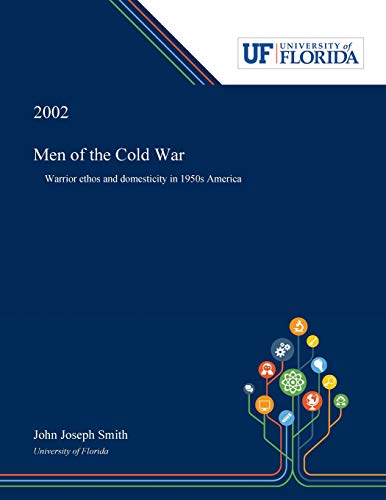 Men of the Cold War: Warrior ethos and domesticity in 1950s America