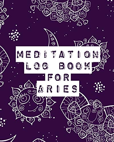 Meditation Log Book for Aries: Mindfulness | Aries Gifts | Horoscope Zodiac | Reflection Notebook for Meditation Practice | Inspiration