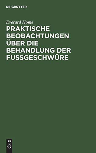 Praktische Beobachtungen über die Behandlung der Fußgeschwüre