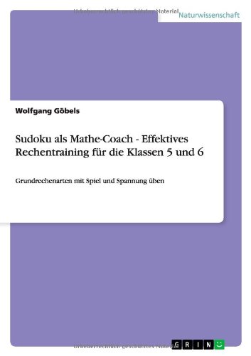 Sudoku als Mathe-Coach - Effektives Rechentraining für die Klassen 5 und 6: Grundrechenarten mit Spiel und Spannung üben