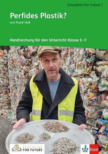 Education for Future 1. Perfides Plastik?: Unterrichtshinweise 5.-7. Schuljahr: Handreichung für den Unterricht 5.-7. Schuljahr