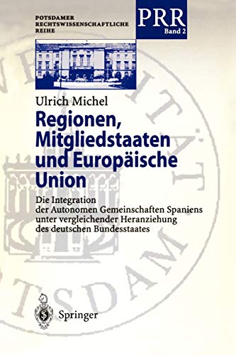 Regionen, Mitgliedstaaten und Europäische Union: Die Integration der Autonomen Gemeinschaften Spaniens unter Vergleichender Heranziehung des Deutschen ... Rechtswissenschaftliche Reihe, 2, Band 2)