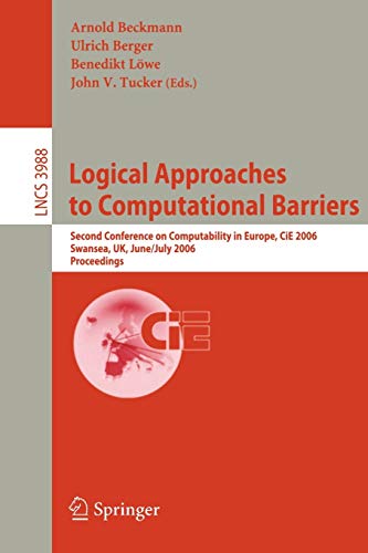 Logical Approaches to Computational Barriers: Second Conference on Computability in Europe, CiE 2006, Swansea, UK, June 30-July 5, 2006, Proceedings ... Notes in Computer Science, 3988, Band 3988)