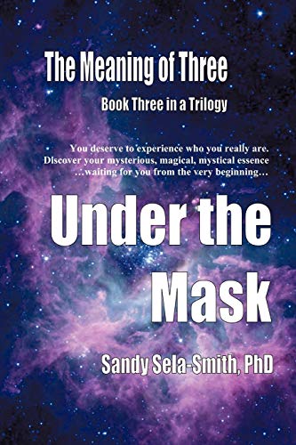 The Meaning of Three: Under The Mask: Book Three in a Trilogy
