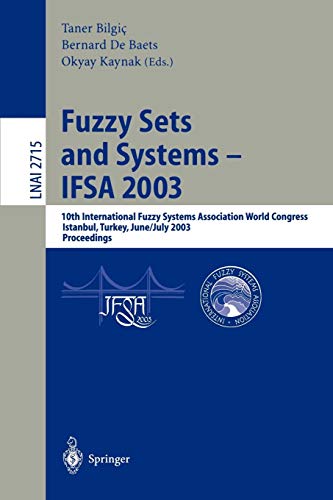 Fuzzy Sets and Systems - IFSA 2003: 10th International Fuzzy Systems Association World Congress Istanbul, Turkey, June 30 - July 2, 2003 Proceedings ... Notes in Computer Science (2715), Band 2715)