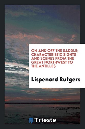 On and off the saddle; characteristic sights and scenes from the great Northwest to the Antilles