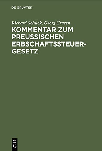 Kommentar zum Preußischen Erbschaftssteuergesetz: Vom 19. Mai 1891, 31. Juli 1895 nebst einer systematischen Darstellung des Erbschaftssteuerrechts