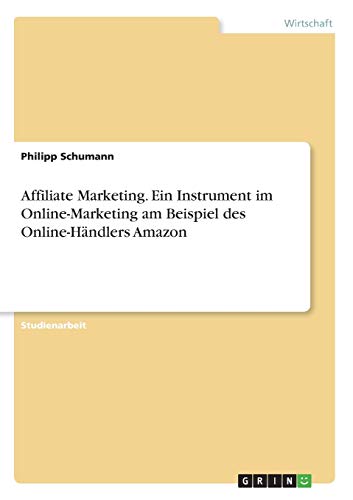 Affiliate Marketing. Ein Instrument im Online-Marketing am Beispiel des Online-Händlers Amazon