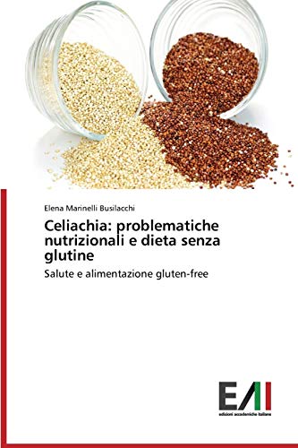 Celiachia: problematiche nutrizionali e dieta senza glutine: Salute e alimentazione gluten-free