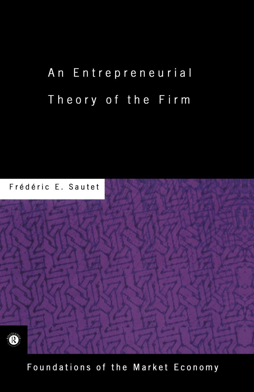 An Entrepreneurial Theory of the Firm (Foundations of the Market Economy)