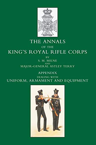 ANNALS OF THE KING’S ROYAL RIFLE CORPS: APPENDIX VOLUME - UNIFORM, ARMAMENT AND EQUIPMENT