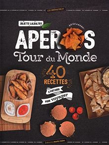 Apéros tour du monde : 40 recettes à partager pour voyager