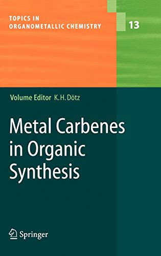 Metal Carbenes in Organic Synthesis (Topics in Organometallic Chemistry, 13, Band 13)