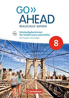 Go Ahead - Realschule Bayern 2017: 8. Jahrgangsstufe - Schulaufgabentrainer: Mit Audios online und Lösungen