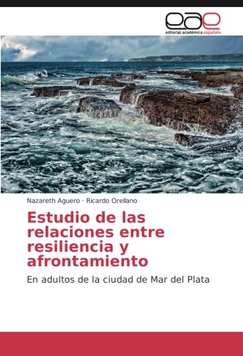 Estudio de las relaciones entre resiliencia y afrontamiento: En adultos de la ciudad de Mar del Plata