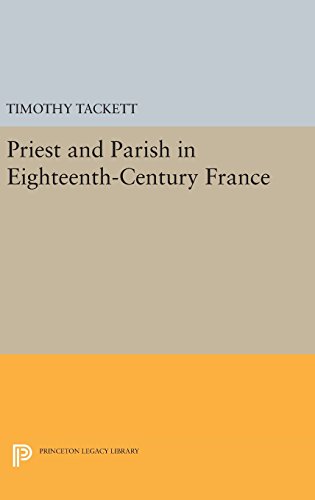Priest and Parish in Eighteenth-Century France (Princeton Legacy Library)