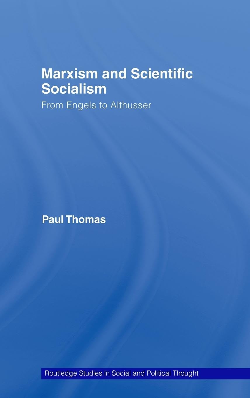 Marxism & Scientific Socialism: From Engels to Althusser (Routledge Studies in Social and Political Thought)