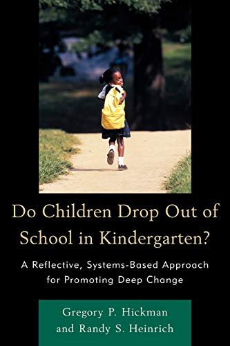 Do Children Drop Out of School in Kindergarten?: A Reflective, Systems-Based Approach for Promoting Deep Change