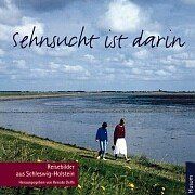 Sehnsucht ist darin: Reisebilder aus Schleswig-Holstein