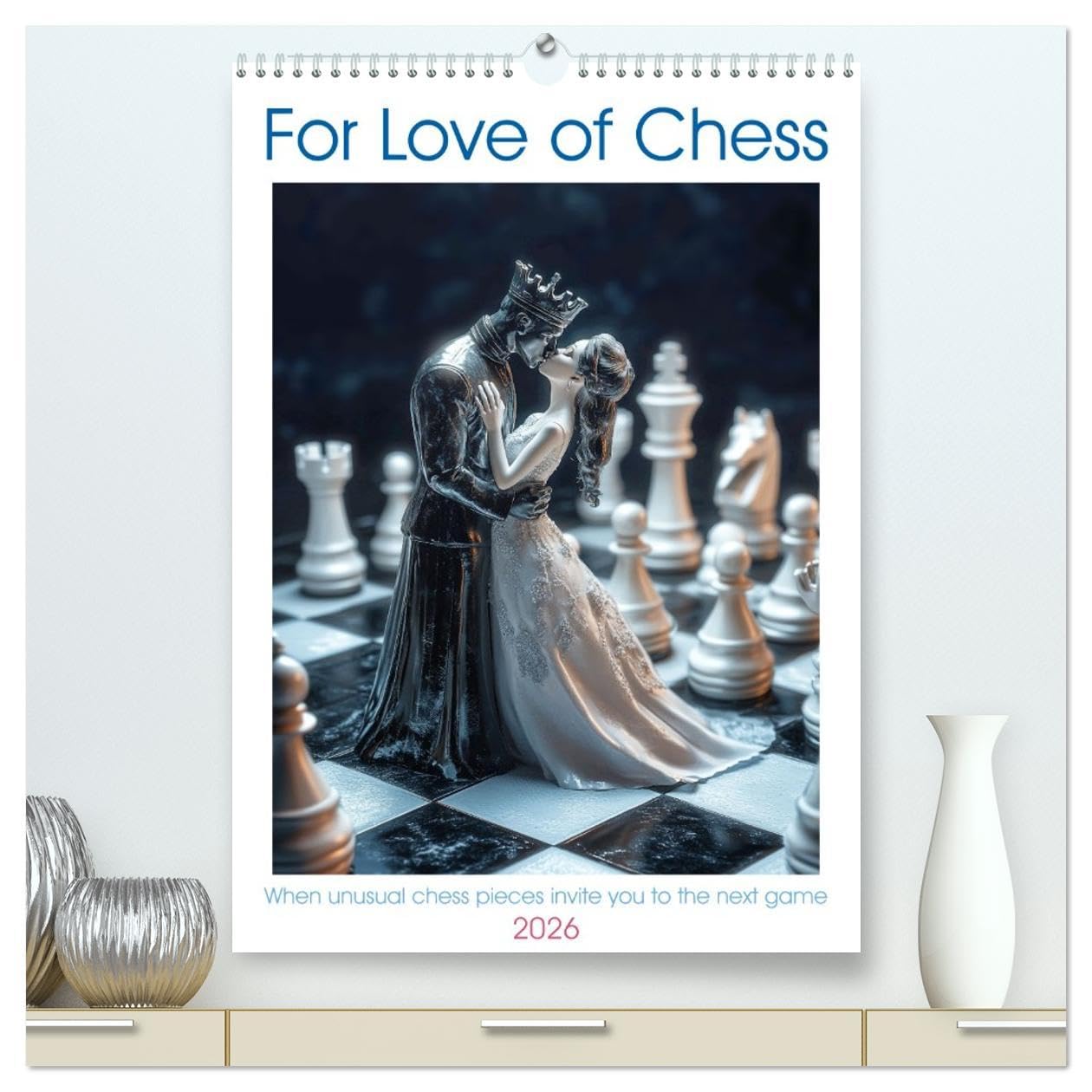 For Love of Chess (High Quality Premium Wall Calendar 2026 DIN A2 portrait),CALVENDO 12 Month Wall Calendar: If artists had created chess pieces